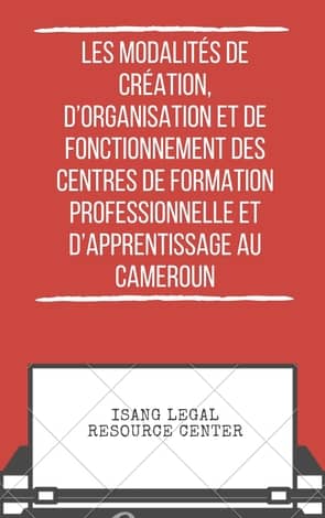 Les modalités de création, d’organisation et de fonctionnement des centres de formation professionnelle et d’apprentissage au Cameroun