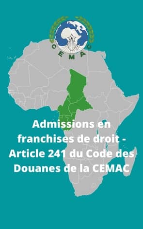 Admissions en franchises de droit – Article 241 du Code des Douanes de la CEMAC
